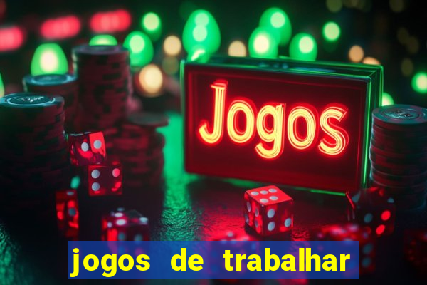 jogos de trabalhar para ganhar dinheiro